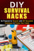 DIY Survival Hacks: Be Prepared for Disaster with DIY Household Techniques to Protect Your Family - Prepper's Stockpile & Survival Guide