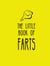 The Little Book of Farts - Everything You Didn't Need to Know and More!