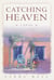Catching Heaven - A Novel