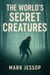 The World's Secret Creatures
