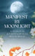 Manifest By Moonlight: A Seasonal Journey of Full Moon Magic