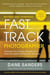Fast Track Photographer, Revised and Expanded Edition - Leverage Your Unique Strengths for a More Successful Photography Business