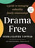 Drama Free - A Guide to Managing Unhealthy Family Relationships