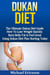 Dukan Diet: The Ultimate Dukan Diet Guide - How To Lose Weight Quickly, Burn Belly Fat & Feel Great Using Dukan Diet Plan Starting Today
