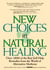 New Choices In Natural Healing - Over 1,800 Of The Best Self-Help Remedies From The World Of Alternative Medicine
