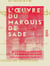 L'Œuvre du marquis de Sade - Zoloé, Justine, Juliette, la Philosophie dans le boudoir, Oxtiern ou les Malheurs du libertinage : pages choisies, comprenant des morceaux inédits