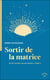 Sortir de la matrice