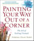 Painting Your Way Out of a Corner - The Art of Getting Unstuck