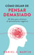Cómo dejar de pensar demasiado: 30 días para eliminar el pensamiento negativo: domina tu mente y vive sin ansiedad