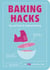 Baking Hacks - Tips and Tricks for Foolproof Baking