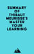Summary of Thibaut Meurisse's Master Your Learning