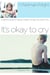 It's Okay to Cry - A Parent's Guide to Helping Children Through the Losses of Life