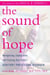 The Sound of Hope - Recognizing, Coping with, and Treating Your Child's Auditory Processing Disorder