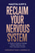 Reclaim Your Nervous System - A Guide to Positive Change, Mental Wellness, and Post-Traumatic Growth