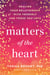 Matters of the Heart - Healing Your Relationship with Yourself and Those You Love
