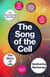 The Song of the Cell - How understanding the cell transformed science and our sense of what it means to live.