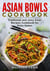 Asian Bowls Cookbook, Traditional and Juicy Asian Recipes Cookbook for Picky Eaters - Asian Kitchen, #1