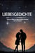 Liebesgedichte: Verse, um Wieder zu Lieben und Diese Verdammt Liebe zu Vergessen  Wenn dir das Herz gebrochen wurde, ist dieses Buch für dich.