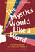 The Mystics Would Like a Word - Six Women Who Met God and Found a Spirituality for Today