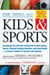 Kids & Sports - Everything You and Your Child Need to Know About Sports, Physical Activity, and Good Health -- A Doctor's Guide for Parents and Coaches