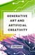 Generative Art and Artificial Creativity: Exploring the Fusion Between Human Creativity and Artificial Intelligence