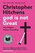 God Is Not Great - How Religion Poisons Everything