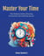 Master Your Time: The Ultimate Guide to Boosting Productivity and Achieving Success