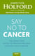 Say No To Cancer - The drug-free guide to preventing and helping fight cancer