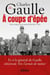 A coups d'épée - Et si le général de Gaulle réécrivait Vers l'armée de métier...