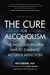 Cure for Alcoholism - The Medically Proven Way to Eliminate Alcohol Addiction