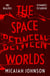 The Space Between Worlds - a Sunday Times bestselling science fiction adventure through the multiverse