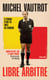 Michel Vautrot, libre arbitre - Amour du foot, VAR et coups tordus. 50 ans au c�ur de l'arbitrage