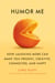Humor Me - How Laughing More Can Make You Present, Creative, Connected, and Happy