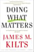 Doing What Matters - How to Get Results That Make a Difference - The Revolutionary Old-School Approach