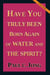 Have You Truly Been Born Again of Water and the Spirit? [New Revised Edition]