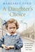 A Daughter's Choice - A True Story of Hardship, Heartache and Hope