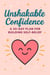 Unshakable Confidence: A 30-Day Plan for Building Self-Belief, Overcoming Self-Doubt, and Speaking with Influence.