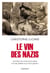 Le vin des nazis - Comment les caves françaises ont été pillées sous l'Occupation