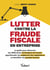 Lutter contre la fraude fiscale en entreprise - Le guide pour discerner les différentes techniques de fraude, appréhender les exigences des régulateurs et identifier les paradis fiscaux