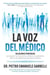 La voz del médico: soluciones poderosas para superar las frustraciones médicas, el agotamiento laboral y las deficiencias del sistema de salud