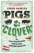 Pigs in Clover - Or How I Accidentally Fell in Love with the Good Life
