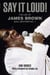Say It Loud! - My Memories of James Brown, Soul Brother No. 1