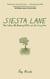 Siesta Lane - A Year Unplugged, or, The Good Intentions of Ten People, Two Cats, One Old Dog, Eight Acres, One Telephone, Three Cars, and Twenty Miles to the Nearest Town