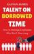 Talent on Borrowed Time : How to Manage Employees Who Won’t Stay Long