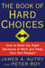 The Book of Hard Choices - How to Make the Right Decisions at Work and Keep Your Self-Respect