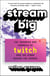 Stream Big - The Triumphs and Turmoils of Twitch and the Stars Behind the Screen