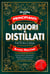 Guida Pratica per Principianti - Liquori e Distillati Fatti in Casa - Principi Base, Ingredienti, Ricette e Conservazione di Distillati e Liquori - Cocktail e Mixology