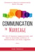 Communication in Marriage: The Art of Positive Communication and How to Overcome Conflicts in Relationships and Grow Together