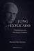 Jung Explicado: Fundamentos da Psicologia Analítica - Clássicos da Psicanálise — Autores Explicados, #2