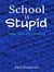 School is Stupid: Notes from the Classroom